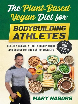 cover image of The Plant-Based Vegan Diet for Bodybuilding Athletes (NEW VERSION)